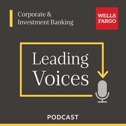 Wells Fargo Corporate & Investment Banking Leading Voices podcast