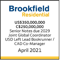 Brookfield Residential US $350 million/ C $250 million, Senior Notes due 2029, Joint Global Coordinator, USD Left Lead Bookrunner/CAD Co-Manager, May 2021