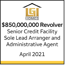 LGI Homes $850 million Revolver. Senior Credit Facility. Sole Lead Arranger and Administrative Agent. April 2021