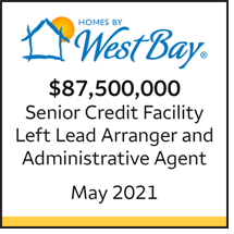 Homes by West Bay $87.5 million Senior Credit Facility. Left Lead Arranger and Administrative Agent. May 2021