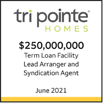 Tri Point Homes $250 million Term Loan Facility. Lead Arranger and Syndication Agent. June 2021.