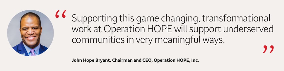 Quote: Supporting this game changing, transformational work at Operation HOPE will support underserved communities in very meaningful ways. A headshot of John Hope Bryant, Chairman and CEO, Operation HOPE, Inc., appears to the left of the quote text.