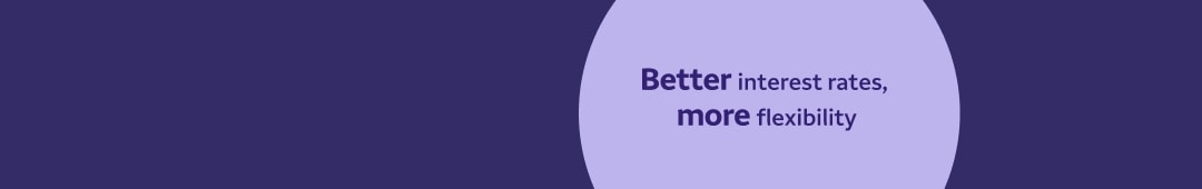 Better interest rates, more flexibility